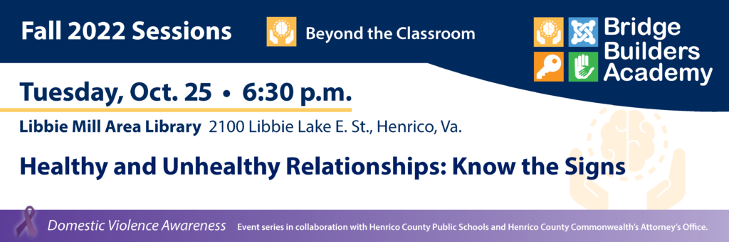 Healthy and Unhealthy Relationships: Know the Signs - Tuesday, Oct. 25 at 6:30 p.m Libbie Mill Area Library 2100 Libbie Lake E. St., Henrico, Va.